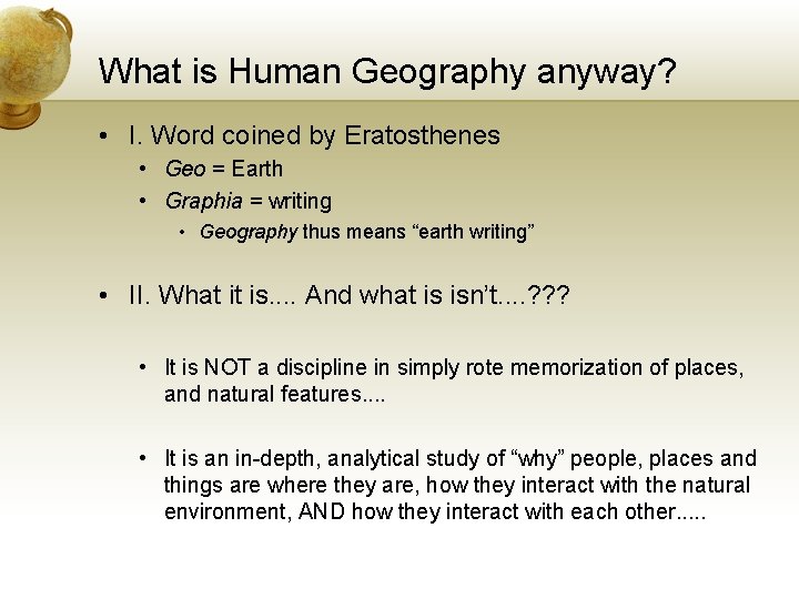 What is Human Geography anyway? • I. Word coined by Eratosthenes • Geo =