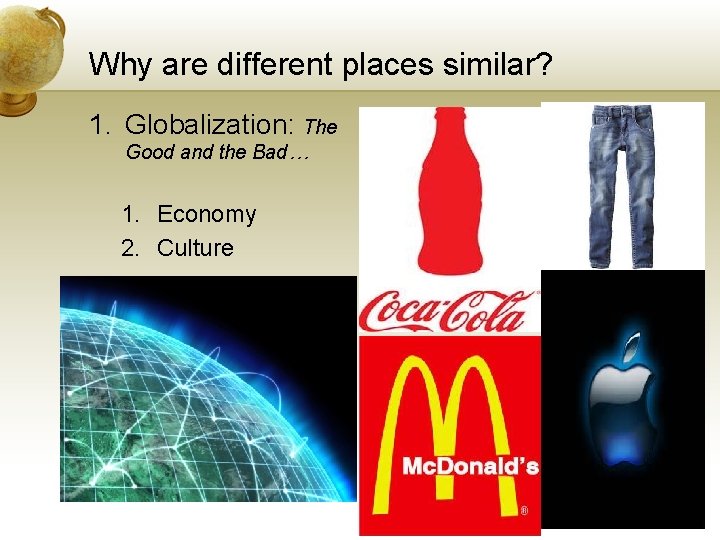 Why are different places similar? 1. Globalization: The Good and the Bad… 1. Economy