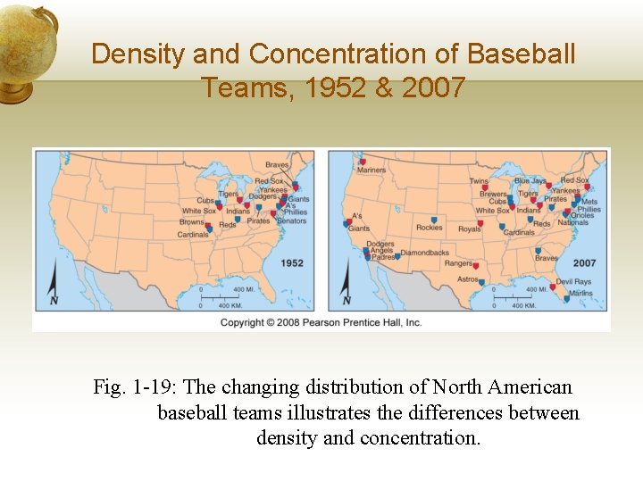 Density and Concentration of Baseball Teams, 1952 & 2007 Fig. 1 -19: The changing