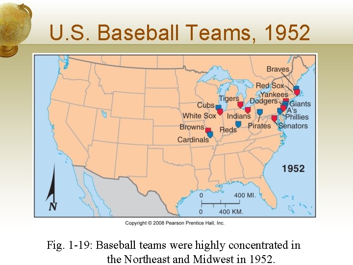 U. S. Baseball Teams, 1952 Fig. 1 -19: Baseball teams were highly concentrated in