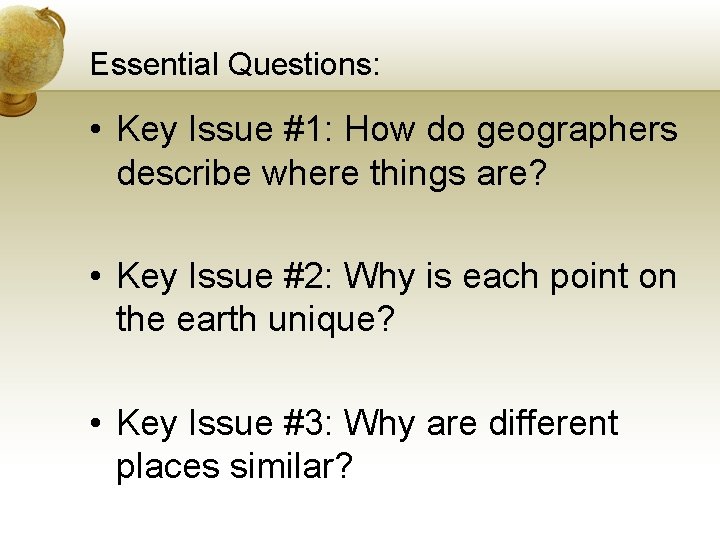 Essential Questions: • Key Issue #1: How do geographers describe where things are? •