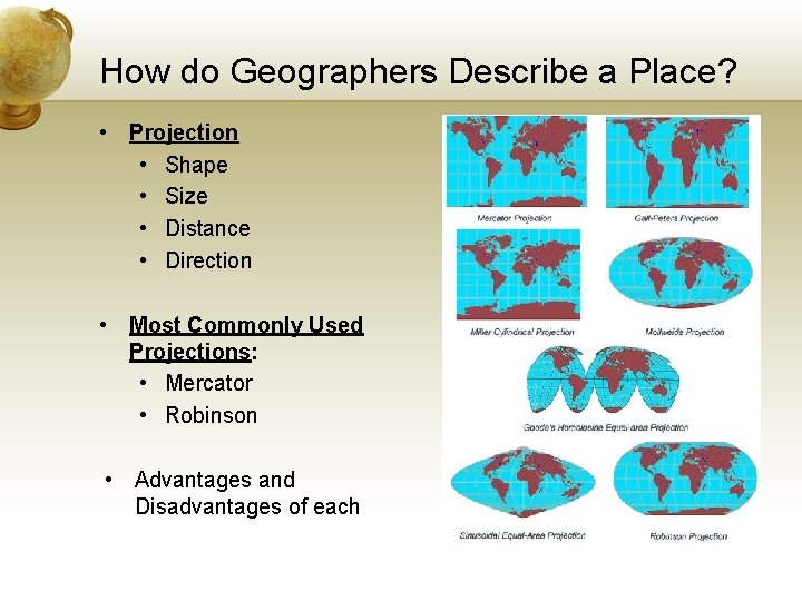 How do Geographers Describe a Place? • Projection • Shape • Size • Distance