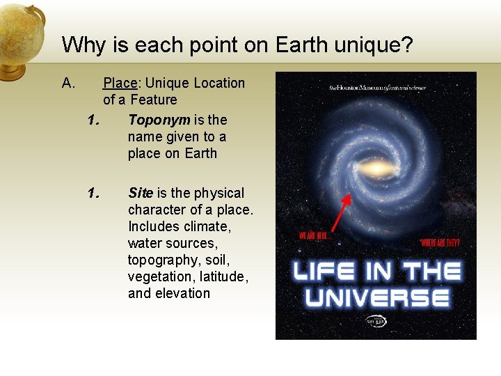 Why is each point on Earth unique? A. Place: Unique Location of a Feature