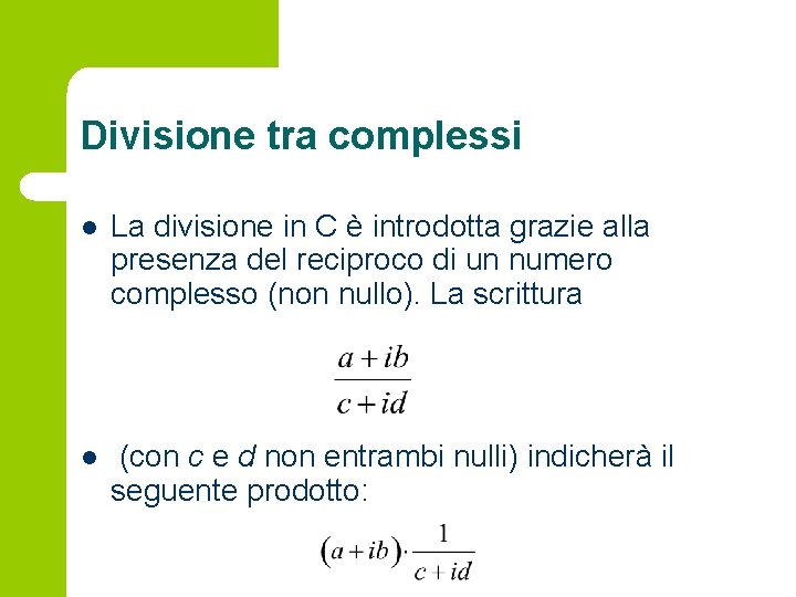 Divisione tra complessi l La divisione in C è introdotta grazie alla presenza del