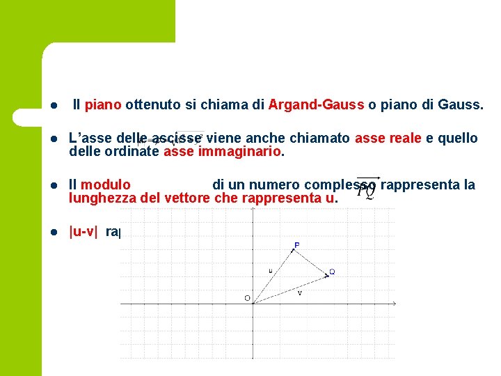 l Il piano ottenuto si chiama di Argand-Gauss o piano di Gauss. l L’asse