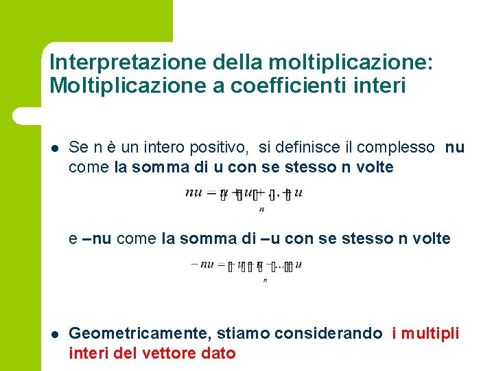 Interpretazione della moltiplicazione: Moltiplicazione a coefficienti interi l Se n è un intero positivo,