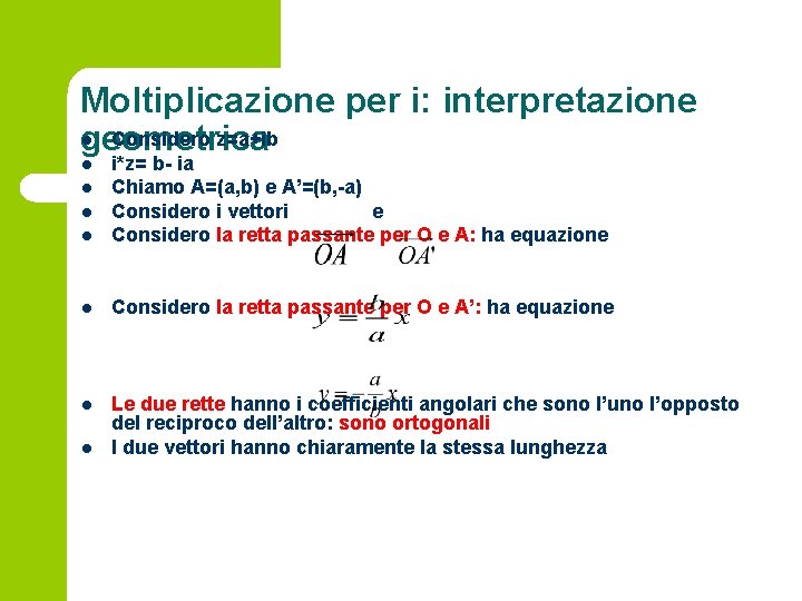 Moltiplicazione per i: interpretazione l Considero z=a+ib geometrica l i*z= b- ia Chiamo A=(a,