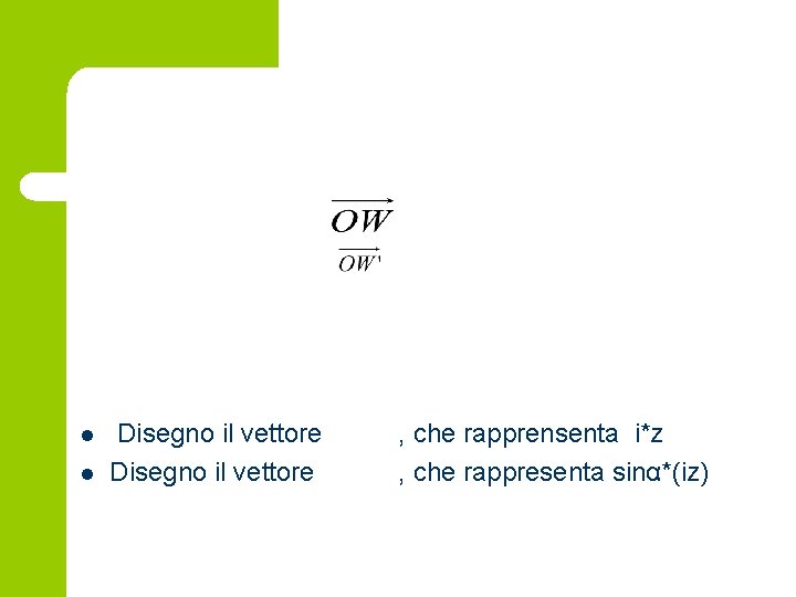 l l Disegno il vettore , che rapprensenta i*z , che rappresenta sinα*(iz) 