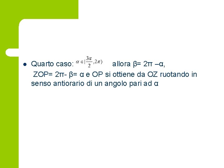 l Quarto caso: allora β= 2π –α, ZOP= 2π- β= α e OP si