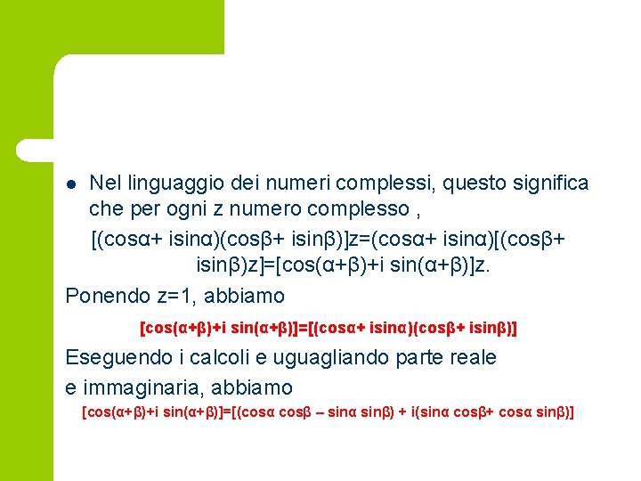 Nel linguaggio dei numeri complessi, questo significa che per ogni z numero complesso ,