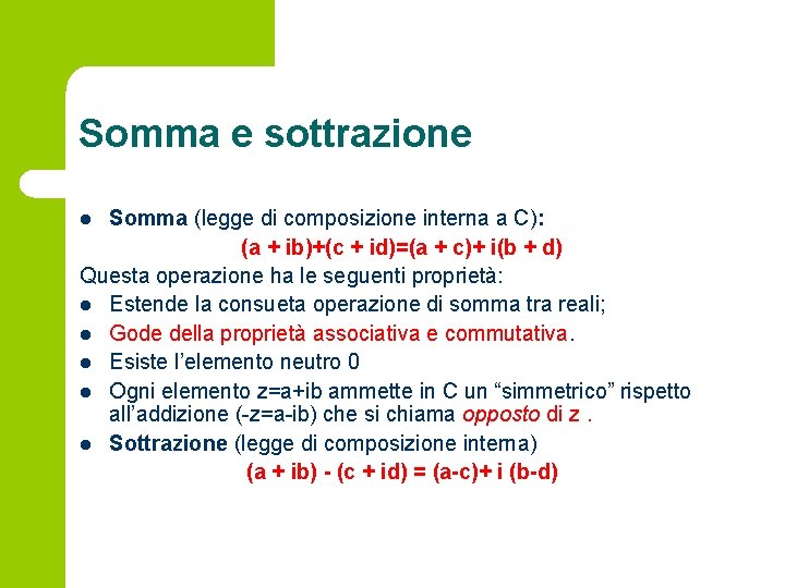 Somma e sottrazione Somma (legge di composizione interna a C): (a + ib)+(c +