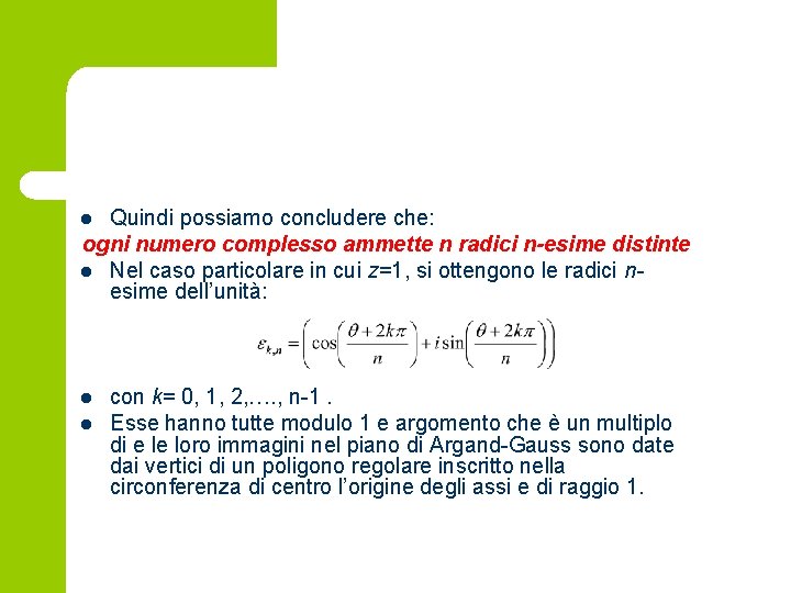 Quindi possiamo concludere che: ogni numero complesso ammette n radici n-esime distinte l Nel