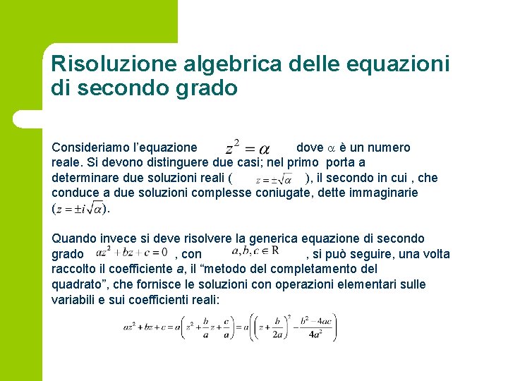 Risoluzione algebrica delle equazioni di secondo grado Consideriamo l’equazione dove è un numero reale.