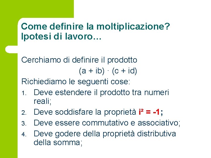 Come definire la moltiplicazione? Ipotesi di lavoro… Cerchiamo di definire il prodotto (a +