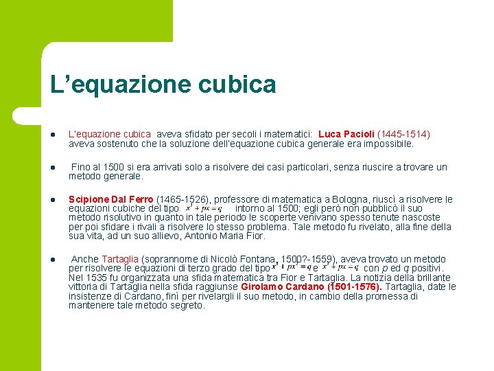 L’equazione cubica l L’equazione cubica aveva sfidato per secoli i matematici: Luca Pacioli (1445