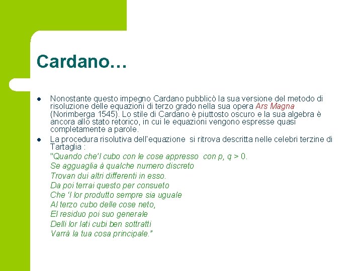 Cardano… l l Nonostante questo impegno Cardano pubblicò la sua versione del metodo di