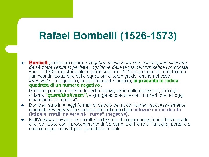 Rafael Bombelli (1526 -1573) l l l Bombelli, nella sua opera L’Algebra, divisa in