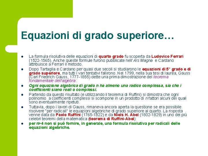 Equazioni di grado superiore… l l l La formula risolutiva delle equazioni di quarto