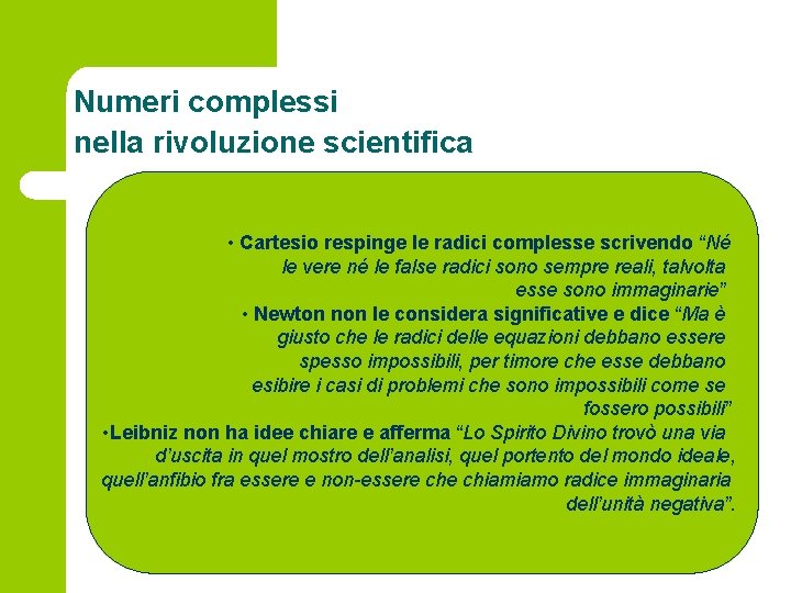 Numeri complessi nella rivoluzione scientifica • Cartesio respinge le radici complesse scrivendo “Né le