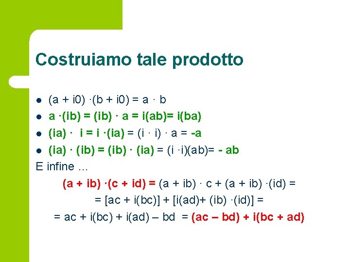 Costruiamo tale prodotto (a + i 0) ·(b + i 0) = a ·