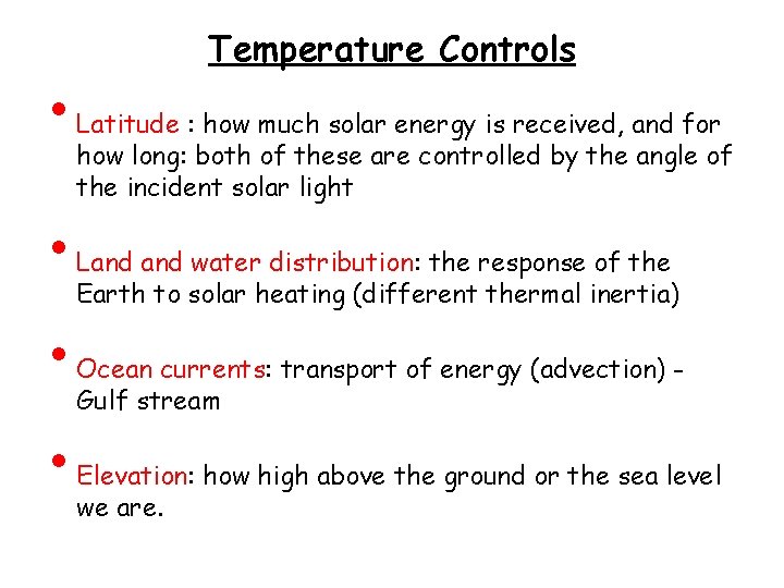  • • Temperature Controls Latitude : how much solar energy is received, and