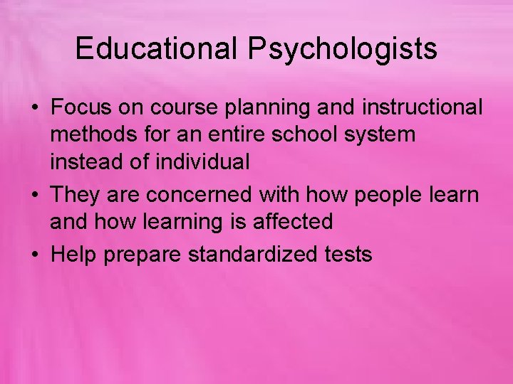 Educational Psychologists • Focus on course planning and instructional methods for an entire school