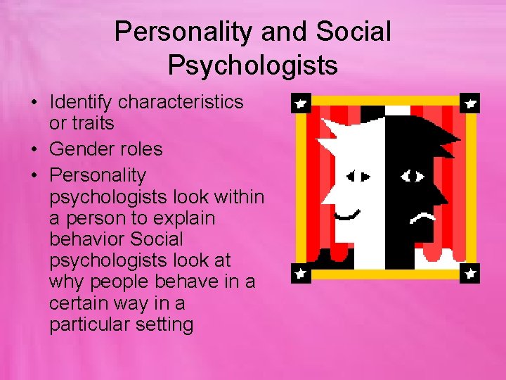 Personality and Social Psychologists • Identify characteristics or traits • Gender roles • Personality