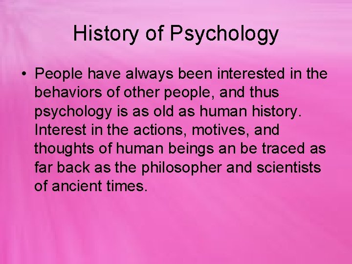 History of Psychology • People have always been interested in the behaviors of other