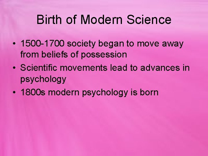 Birth of Modern Science • 1500 -1700 society began to move away from beliefs