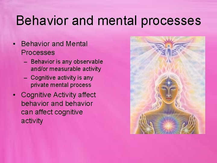 Behavior and mental processes • Behavior and Mental Processes – Behavior is any observable