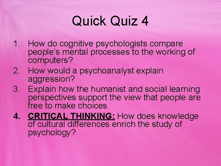 Quick Quiz 4 1. How do cognitive psychologists compare people’s mental processes to the