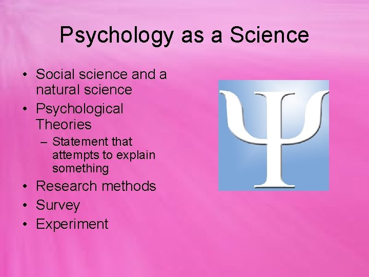 Psychology as a Science • Social science and a natural science • Psychological Theories