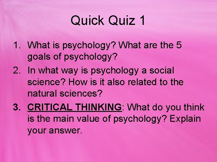 Quick Quiz 1 1. What is psychology? What are the 5 goals of psychology?