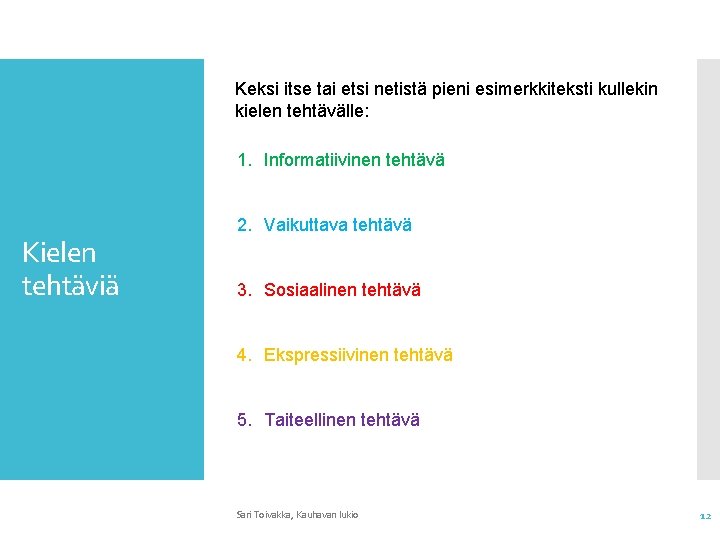 Keksi itse tai etsi netistä pieni esimerkkiteksti kullekin kielen tehtävälle: 1. Informatiivinen tehtävä Kielen