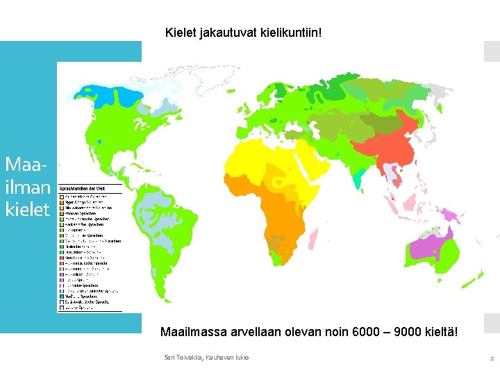 Kielet jakautuvat kielikuntiin! Maailman kielet Maailmassa arvellaan olevan noin 6000 – 9000 kieltä! Sari