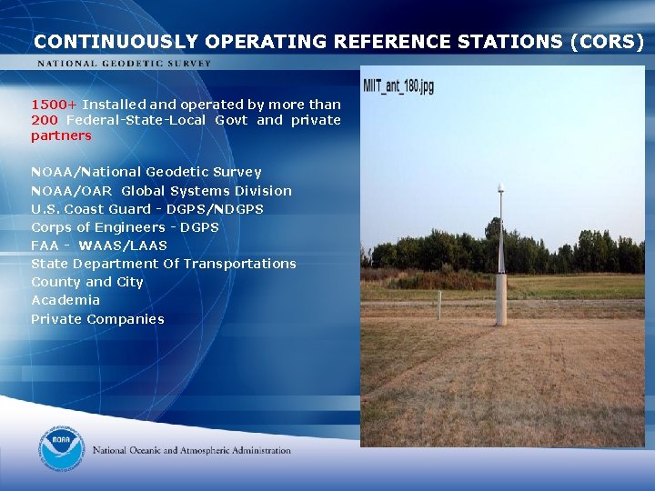 CONTINUOUSLY OPERATING REFERENCE STATIONS (CORS) 1500+ Installed and operated by more than 200 Federal-State-Local