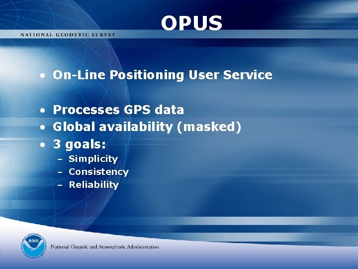 OPUS • On-Line Positioning User Service • Processes GPS data • Global availability (masked)
