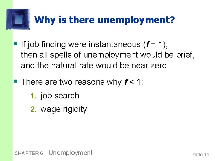 Why is there unemployment? § If job finding were instantaneous (f = 1), then
