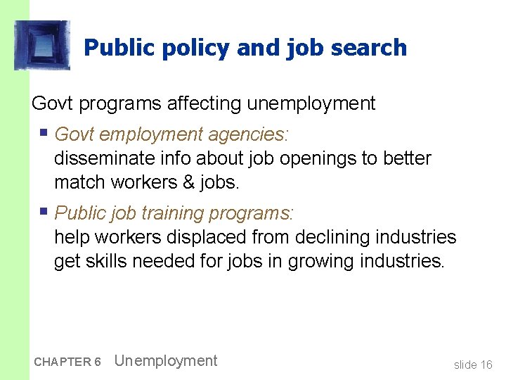 Public policy and job search Govt programs affecting unemployment § Govt employment agencies: disseminate