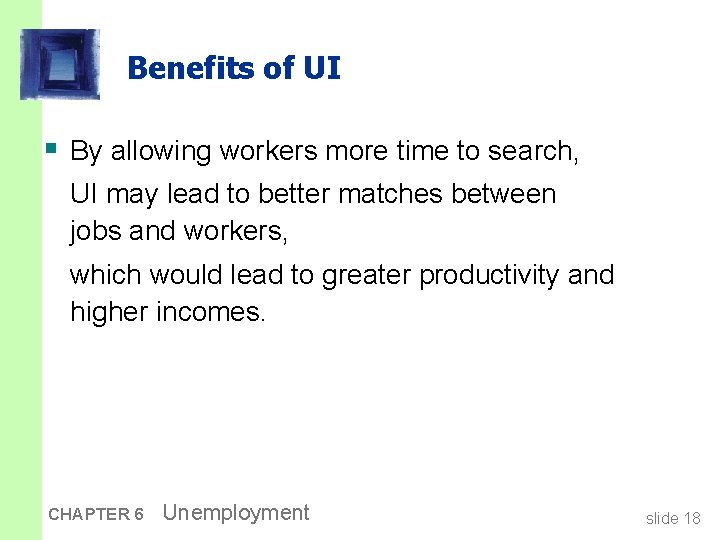 Benefits of UI § By allowing workers more time to search, UI may lead