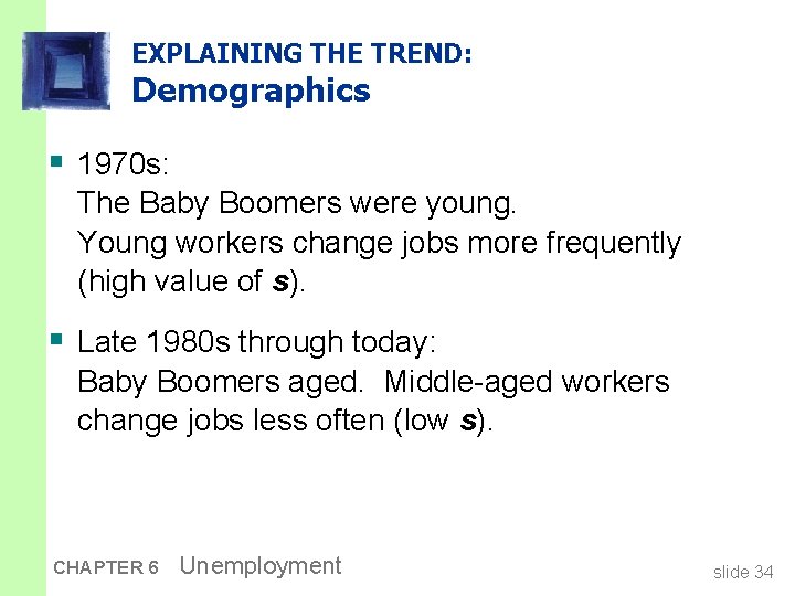 EXPLAINING THE TREND: Demographics § 1970 s: The Baby Boomers were young. Young workers