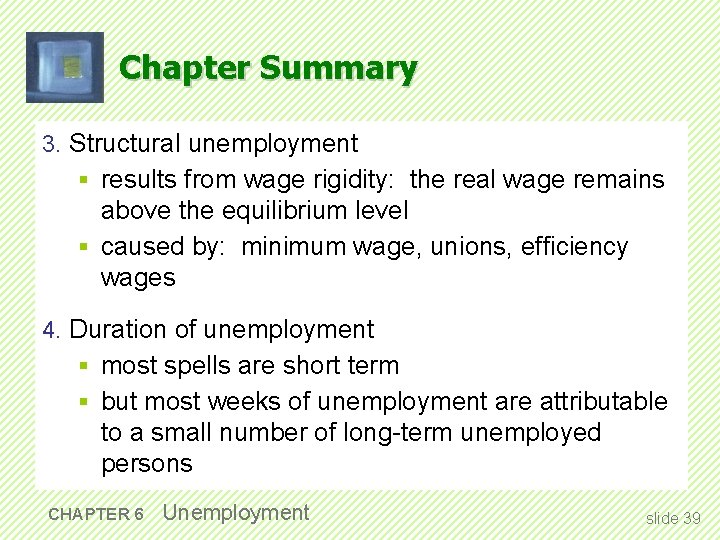 Chapter Summary 3. Structural unemployment § results from wage rigidity: the real wage remains