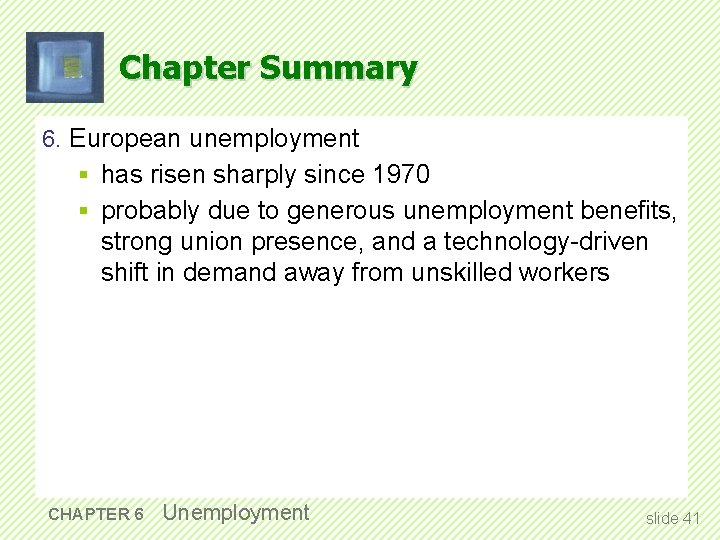 Chapter Summary 6. European unemployment § has risen sharply since 1970 § probably due