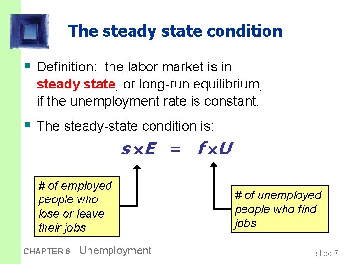 The steady state condition § Definition: the labor market is in steady state, or