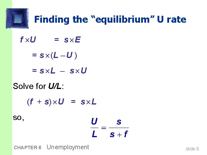 Finding the “equilibrium” U rate f U = s E = s (L –