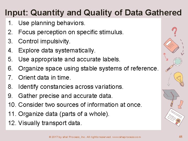 Input: Quantity and Quality of Data Gathered 1. Use planning behaviors. 2. Focus perception