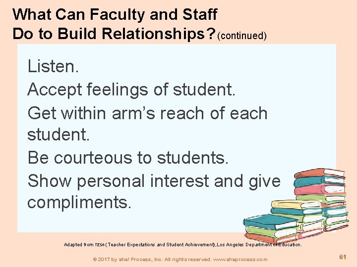 What Can Faculty and Staff Do to Build Relationships? (continued) Listen. Accept feelings of