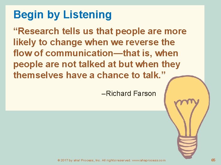 Begin by Listening “Research tells us that people are more likely to change when