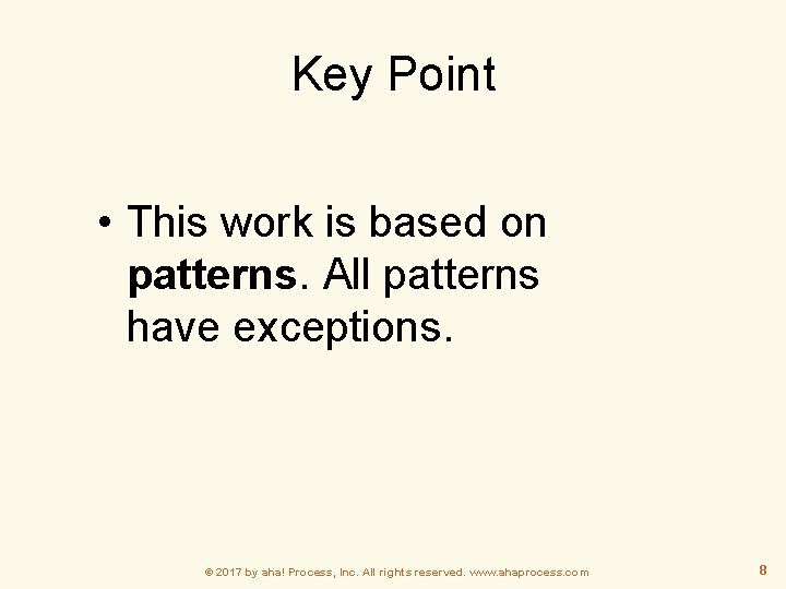 Key Point • This work is based on patterns. All patterns have exceptions. ©