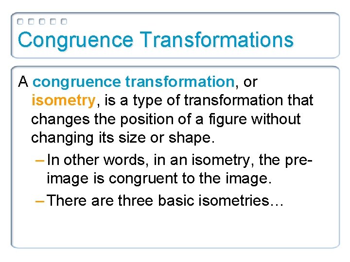 Congruence Transformations A congruence transformation, transformation or isometry, isometry is a type of transformation Congruence Transformations A congruence transformation, transformation or isometry, isometry is a type of transformation
